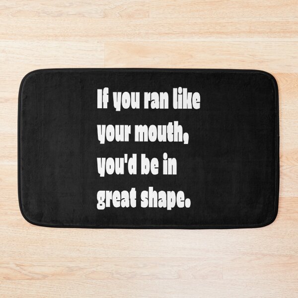 Item preview, If you ran like you mouth, You'd be in great shape . Funny and Sarcastic t-shirt designed and sold by Skeelo702.