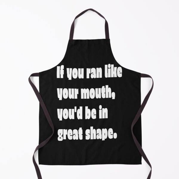 Item preview, If you ran like you mouth, You'd be in great shape . Funny and Sarcastic t-shirt designed and sold by Skeelo702.