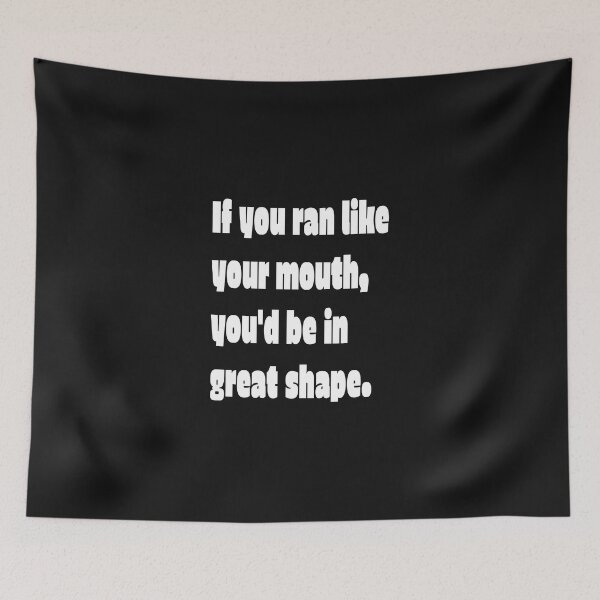 Item preview, If you ran like you mouth, You'd be in great shape . Funny and Sarcastic t-shirt designed and sold by Skeelo702.