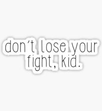 Don't Lose Your Fight, Kid Sticker