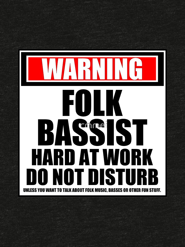 Warning Folk Bassist Hard At Work Do Not Disturb by cmmei