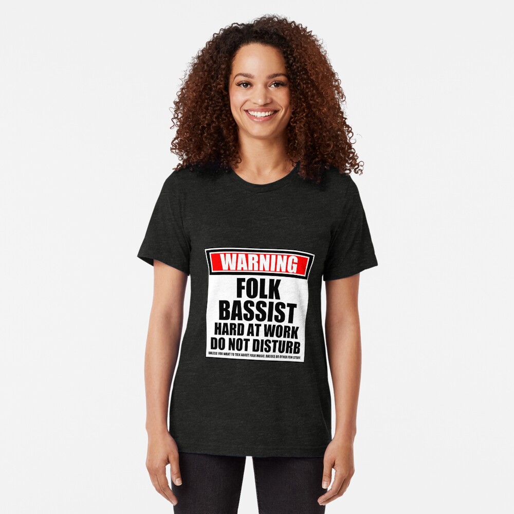 Warning Folk Bassist Hard At Work Do Not Disturb Tri-blend T-Shirt