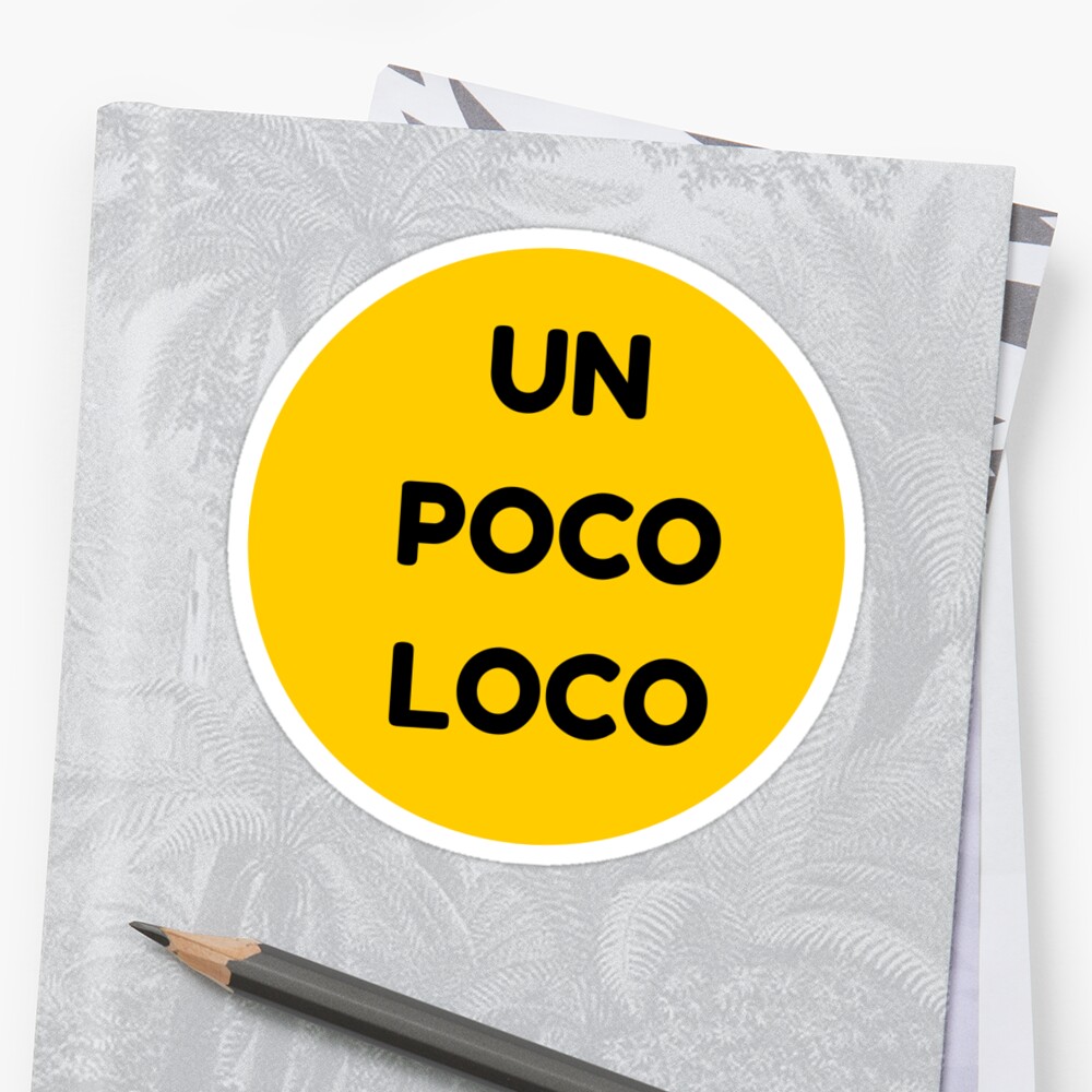 Un Poco Loco Sticker By Ideasforartists Redbubble 1704