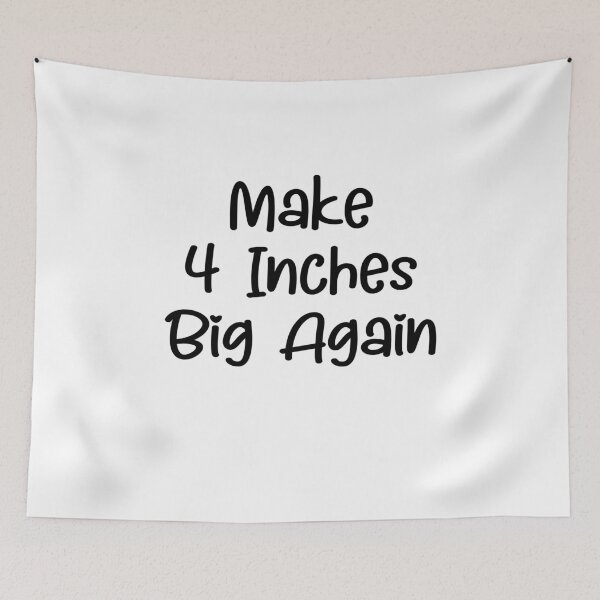 Item preview, Make 4 Inches Big Again designed and sold by TheMattDesigns.