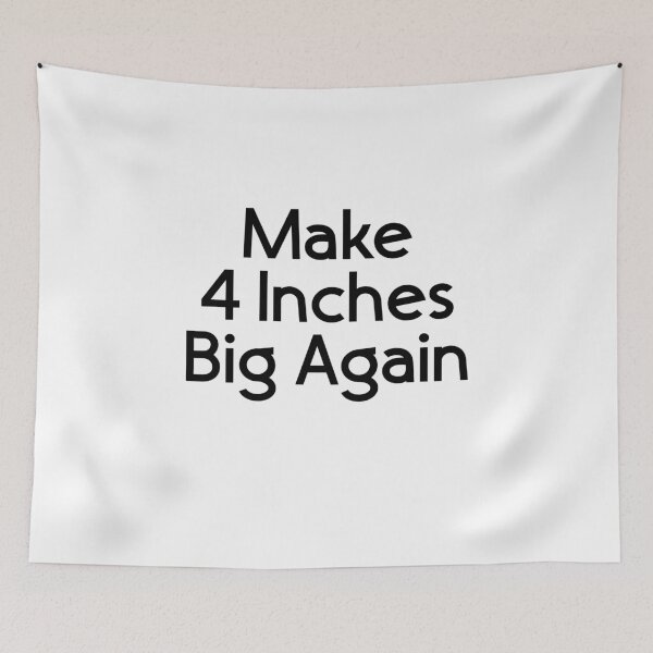 Item preview, Make 4 inches Big Again designed and sold by TheMattDesigns.