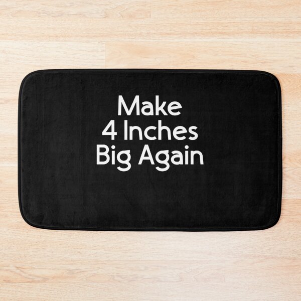 Item preview, Make 4 inches Big Again designed and sold by TheMattDesigns.