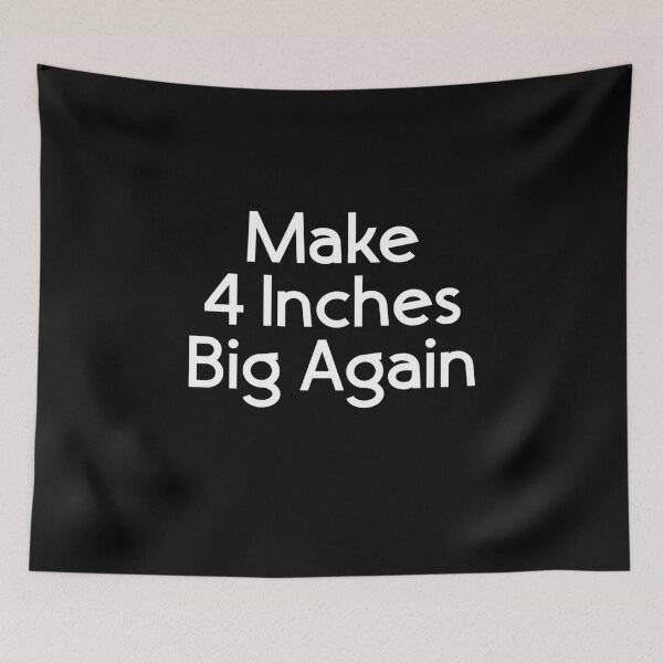 Item preview, Make 4 inches Big Again designed and sold by TheMattDesigns.