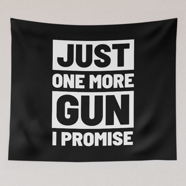 Item preview, Just One More Gun I Promise designed and sold by Trendelicious.
