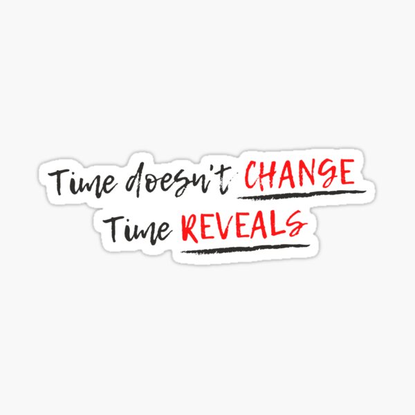 "Time doesn't change, time reveals" Sticker by ABGdesigns Redbubble