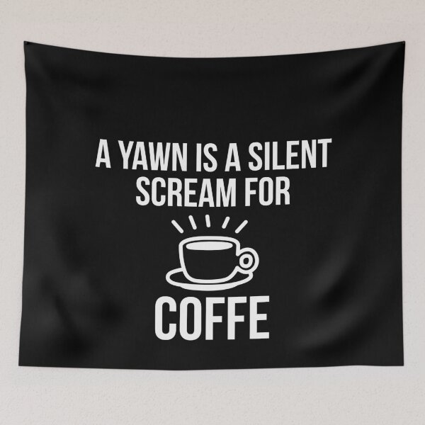 Item preview, A Yawn Is A Silent Scream For Coffee designed and sold by evokearo.