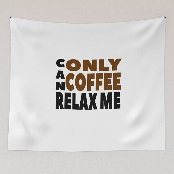 Item preview, ONLY COFFEE CAN RELAX ME designed and sold by PRINTED ..