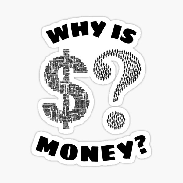 why-is-money-sticker-for-sale-by-memetastictees-redbubble