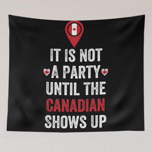 Item preview, It Is Not A Party Until The Canadian Shows Up designed and sold by MoMasry.