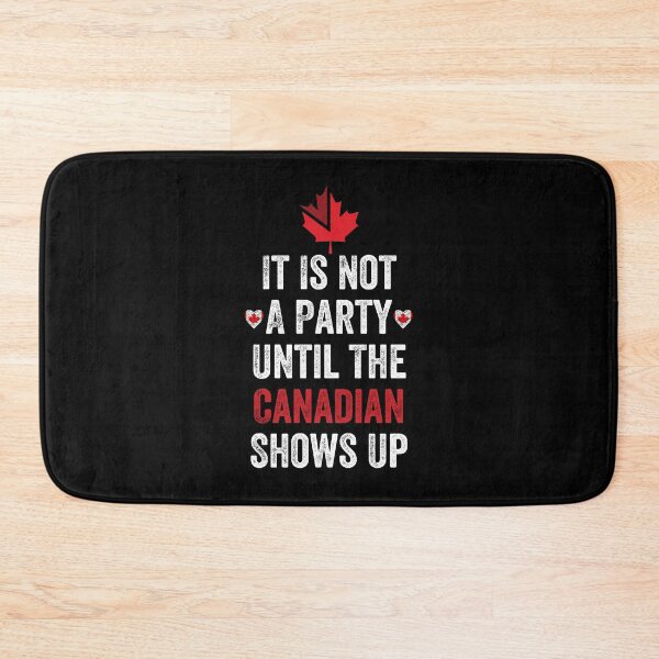 Item preview, It Is Not A Party Until The Canadian Shows Up designed and sold by MoMasry.