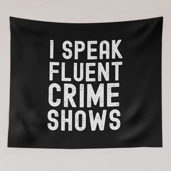 Item preview, I Speak Fluent Crime Shows designed and sold by m95sim.