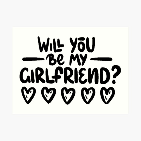 Will you be my girlfriend? Art Print for Sale by letterbrighter