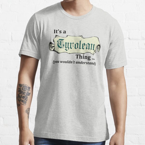 It's a Tyrolean Thing Essential T-Shirt