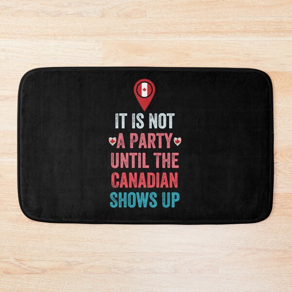 Item preview, It Is Not A Party Until The Canadian Shows Up designed and sold by MoMasry.