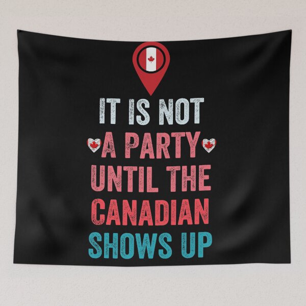 Item preview, It Is Not A Party Until The Canadian Shows Up designed and sold by MoMasry.