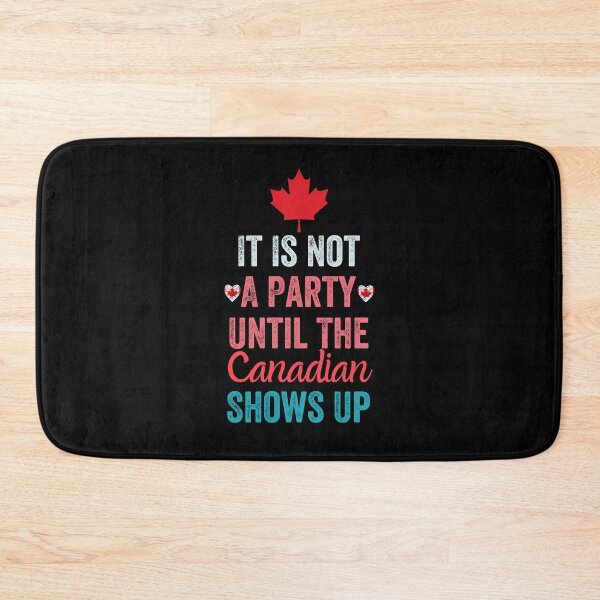 Item preview, It Is Not A Party Until The Canadian Shows Up designed and sold by MoMasry.