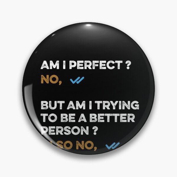 Item preview, Am I perfect ? No, But Am I trying to be a better person ? Also No, designed and sold by Usoubmaster.