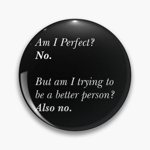 Item preview, Am I Perfect? No. Am I Trying To Be A Better Person? Also No. designed and sold by RandomStuffShop.