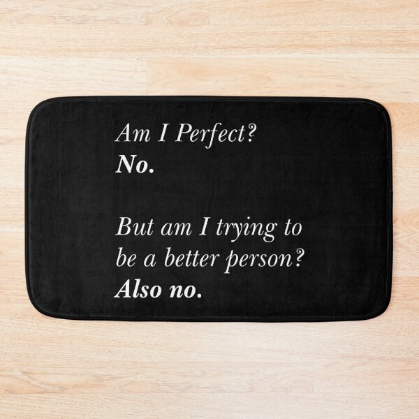 Item preview, Am I Perfect? No. Am I Trying To Be A Better Person? Also No. designed and sold by RandomStuffShop.