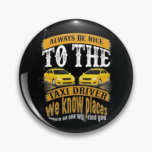 Item preview, Always Be Nice To The Taxi Driver We Know Places Where No One Will Find You designed and sold by karim Najjar.