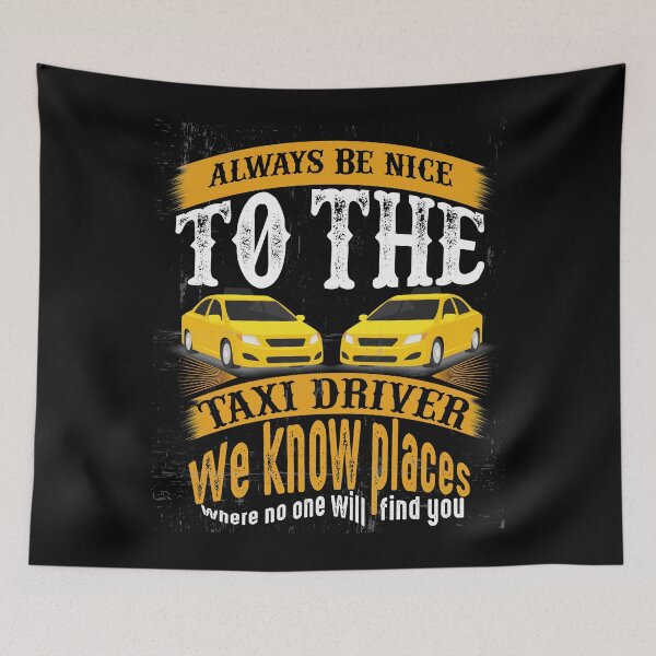 Item preview, Always Be Nice To The Taxi Driver We Know Places Where No One Will Find You designed and sold by karim Najjar.
