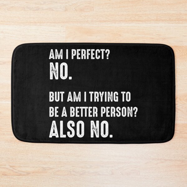 Item preview, Am I Perfect? No. Am I Trying To Be A Better Person? Also No. designed and sold by RandomStuffShop.