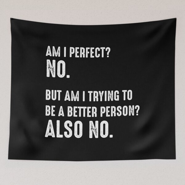 Item preview, Am I Perfect? No. Am I Trying To Be A Better Person? Also No. designed and sold by RandomStuffShop.