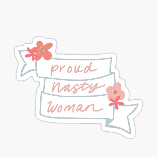 Proud Nasty Woman Banner with Flowers Sticker