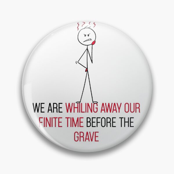 Item preview, Would I Lie to You? - "We Are Whiling Away Our Finite Time Before The Grave" (WILTY MEME) designed and sold by Mr-Mitchell.