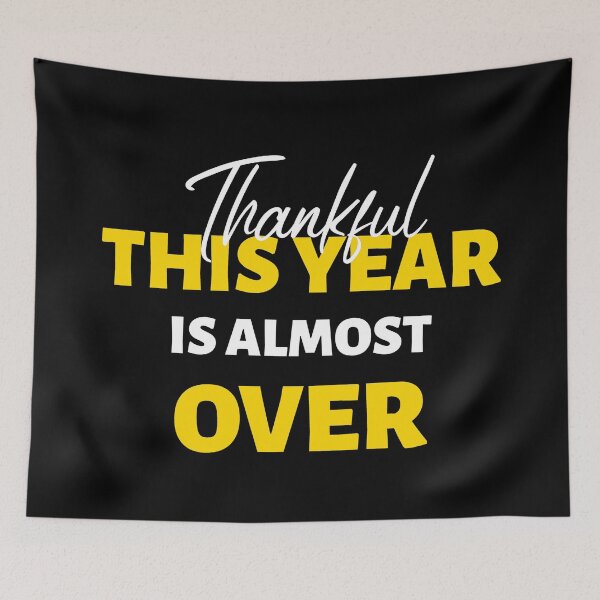Item preview, Thankful This Year Is Almost Over Gold Text designed and sold by Luvjesus2.