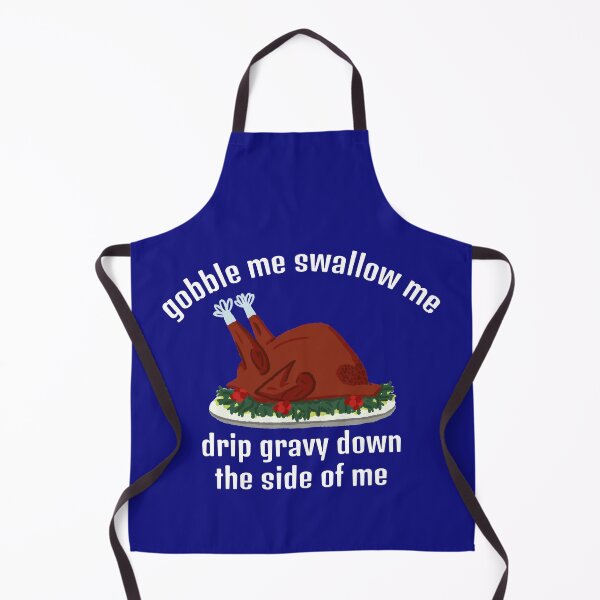 Item preview, Gobble me swallow me, drip gravy down the side of me designed and sold by ds-4.