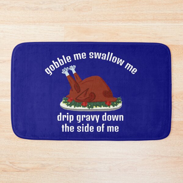 Item preview, Gobble me swallow me, drip gravy down the side of me designed and sold by ds-4.
