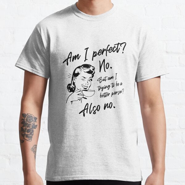Am I Perfect? No. Vintage sarcastic coffee drinker. Classic T-Shirt