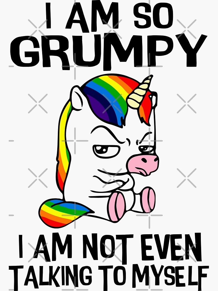 I Am So Grumpy I Am Not Even Talking To Myself Funny Unicorn Sticker For Sale By Printify 