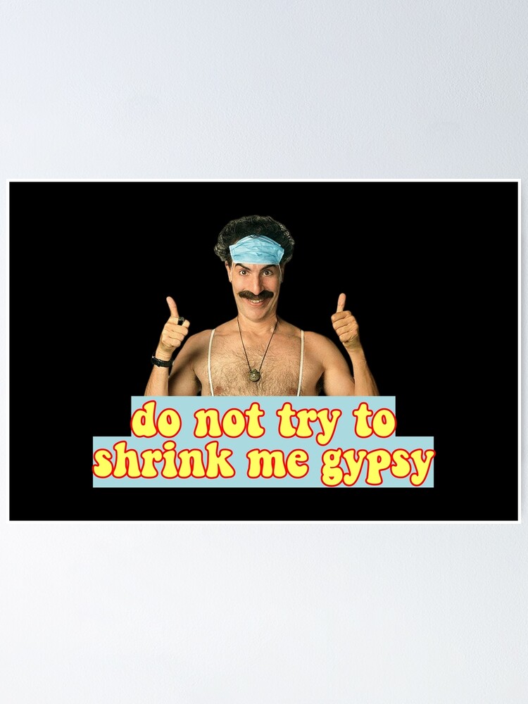 "Borat do not shrink me gypsy, digital artwork" Poster by avit1 Redbubble