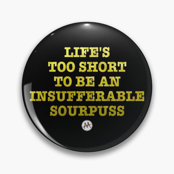 Item preview, LIFE'S TOO SHORT TO BE AN INSUFFERABLE SOURPUSS designed and sold by AskewViewArt.