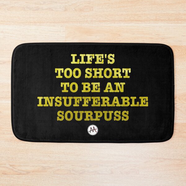 Item preview, LIFE'S TOO SHORT TO BE AN INSUFFERABLE SOURPUSS designed and sold by AskewViewArt.