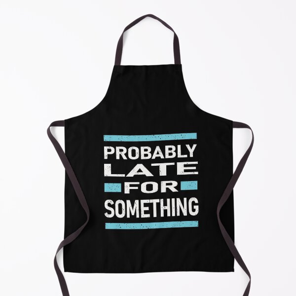 Item preview, PROBABLY LATE FOR SOMETHING designed and sold by Delicious Design ⭐⭐⭐⭐⭐.