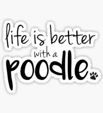 life is better with a poodle Sticker