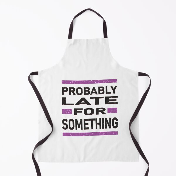 Item preview, PROBABLY LATE FOR SOMETHING designed and sold by Delicious Design ⭐⭐⭐⭐⭐.