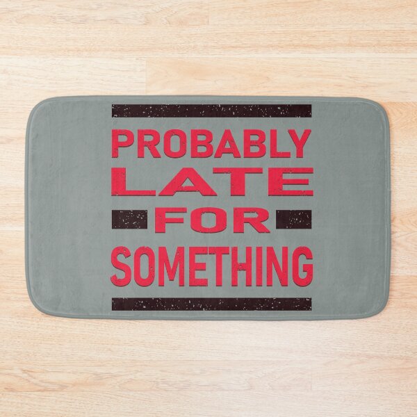 Item preview, PROBABLY LATE FOR SOMETHING  designed and sold by Delicious Design ⭐⭐⭐⭐⭐.
