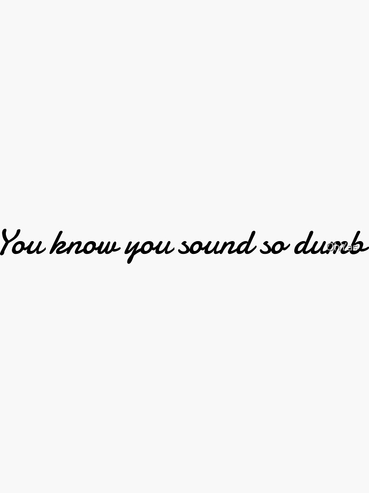 "You sound so dumb" Sticker by OhYas Redbubble