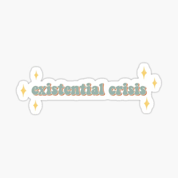 Existential Crisis Sticker