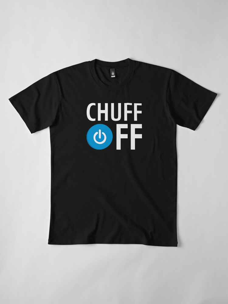 Alternate view of Chuff Off Premium T-Shirt