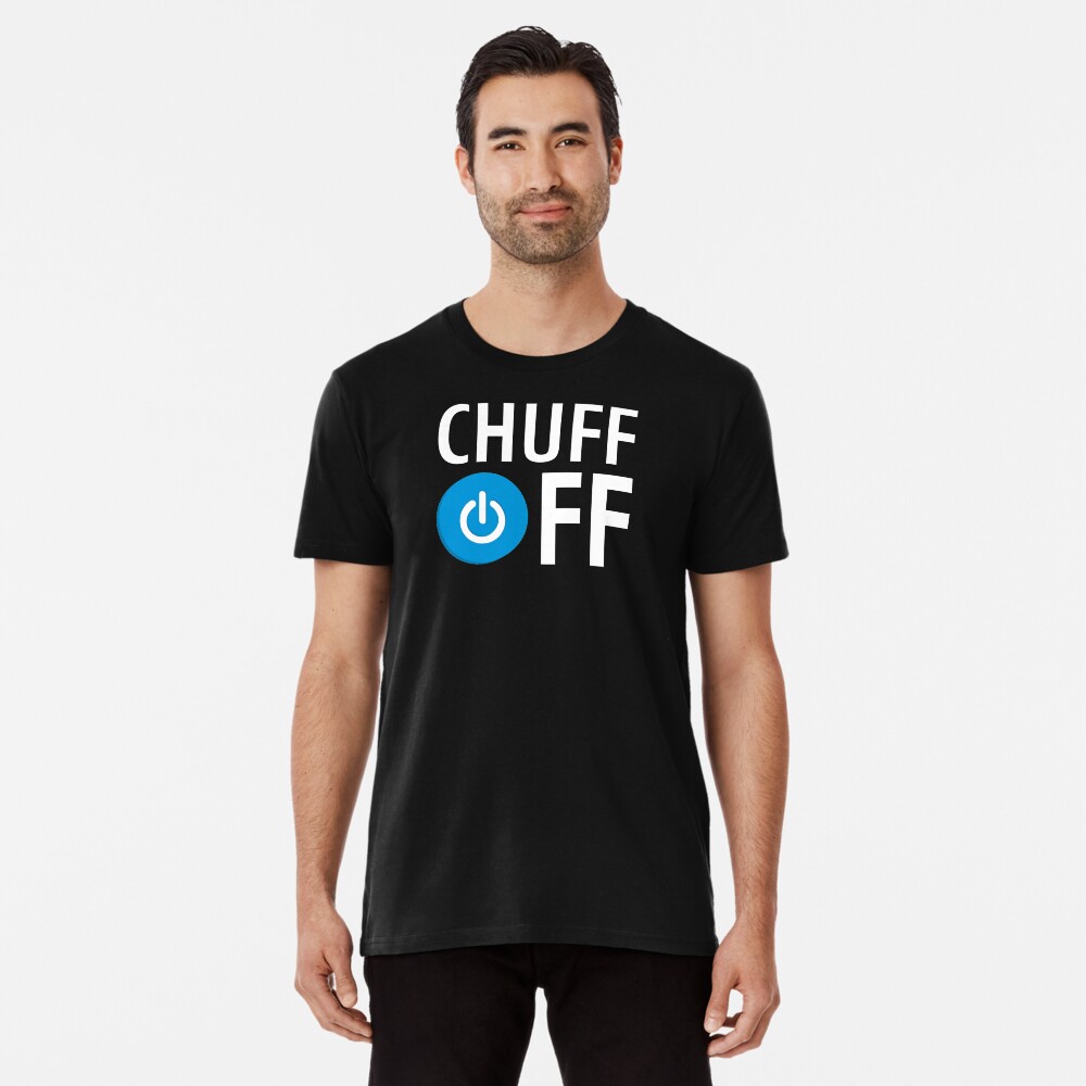 Chuff Off Premium T-Shirt