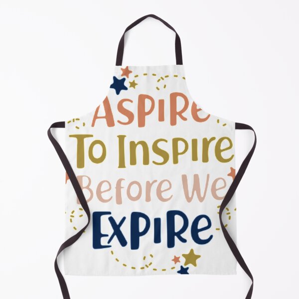 Item preview, asphire to inspire before we expire designed and sold by PUNCH ME IN SHOP.